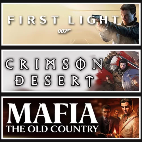 007 First Light +Crimson Desert +Mafia